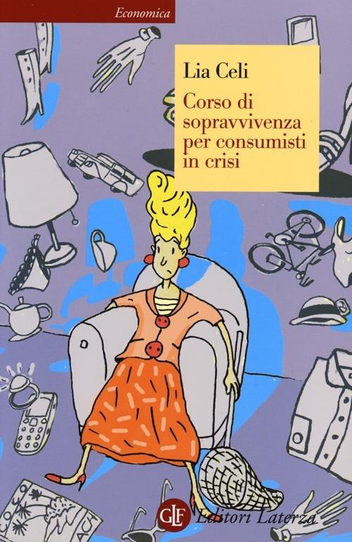Corso di sopravvivenza per consumisti in crisi - Lia Celi - copertina