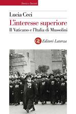 L' interesse superiore. Il Vaticano e l'Italia di Mussolini