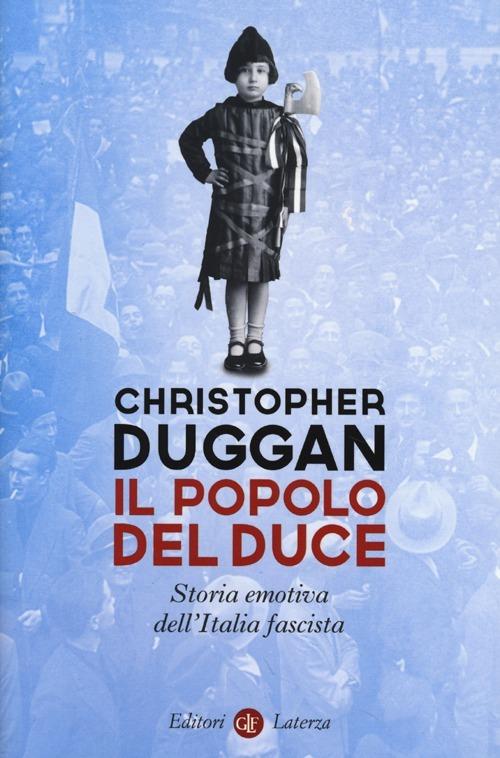 Il popolo del Duce. Storia emotiva dell'Italia fascista - Christopher Duggan - copertina