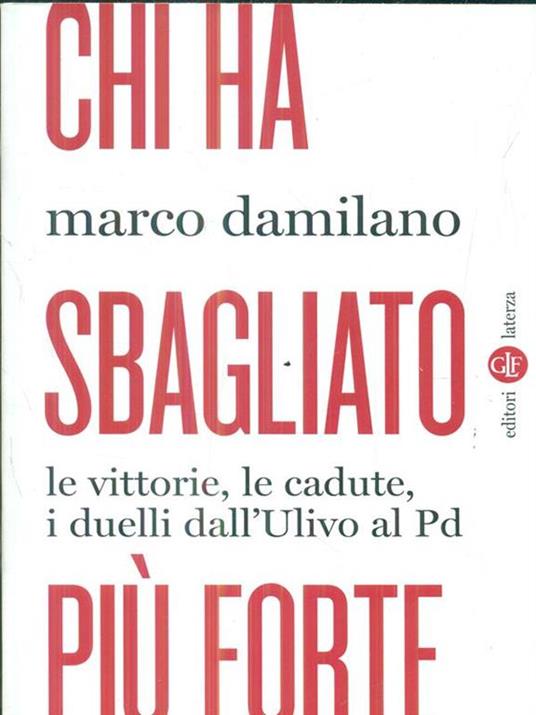 Chi ha sbagliato più forte. Le vittorie, le cadute, i duelli dall'Ulivo al PD - Marco Damilano - copertina