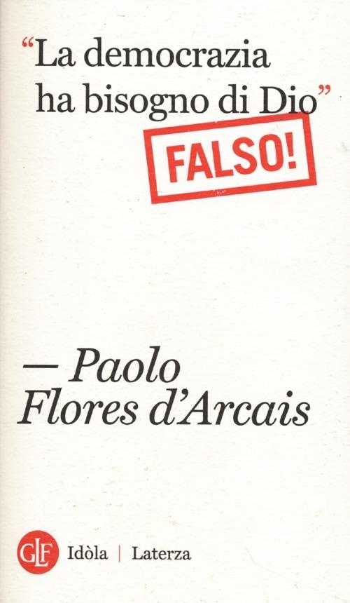 «La democrazia ha bisogno di Dio» (Falso!) - Paolo Flores D'Arcais - copertina