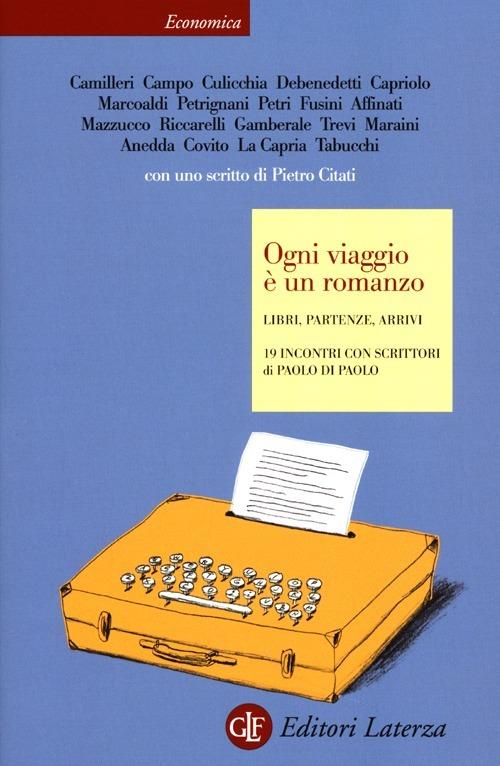 Ogni viaggio è un romanzo. Libri, partenze, arrivi. 19 incontri con scrittori - Paolo Di Paolo - copertina