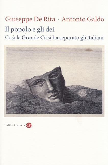 Il popolo e gli dei. Così la Grande Crisi ha separato gli italiani - Giuseppe De Rita,Antonio Galdo - copertina