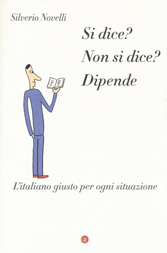 Si dice? Non si dice? Dipende. L'italiano giusto per ogni situazione - Silverio Novelli - copertina