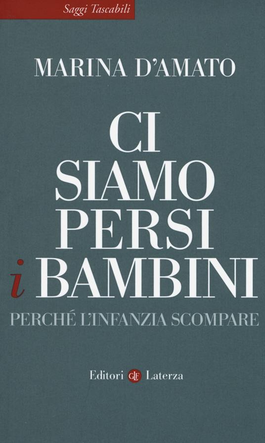 Ci siamo persi i bambini. Perché l'infanzia scompare - Marina D'Amato - copertina