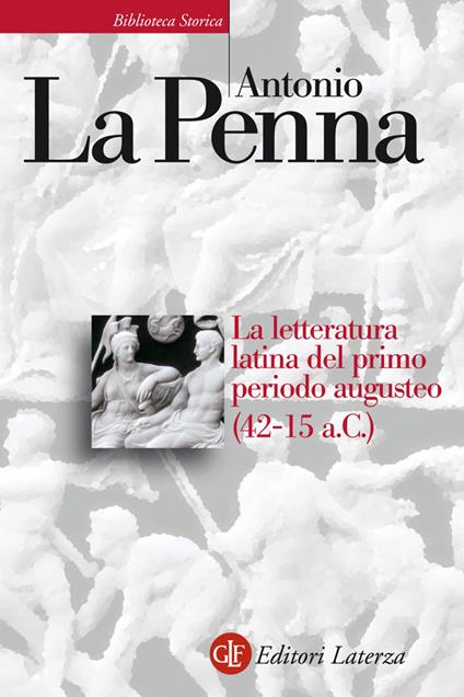 La letteratura latina del primo periodo augusteo (42-15 a. C.) - Antonio La Penna - ebook