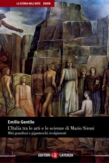 L' Italia tra le arti e le scienze di Mario Sironi. Miti grandiosi e giganteschi rivolgimenti - Emilio Gentile - ebook