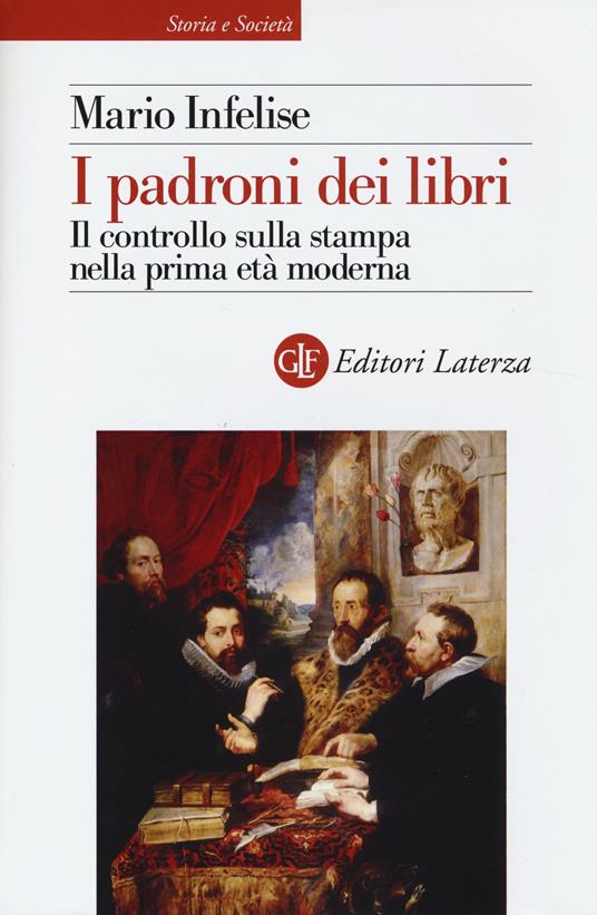 I padroni dei libri. Il controllo sulla stampa nella prima età moderna - Mario Infelise - copertina