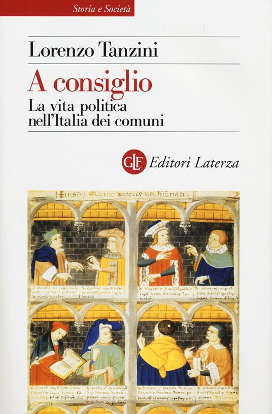 A consiglio. La vita politica nell'Italia dei comuni - Lorenzo Tanzini - copertina
