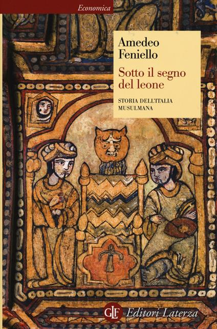 Sotto il segno del leone. Storia dell'Italia musulmana - Amedeo Feniello - copertina