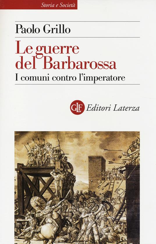 Le guerre del Barbarossa. I comuni contro l'imperatore - Paolo Grillo - copertina