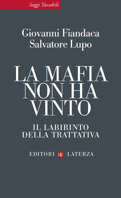 La mafia non ha vinto. Il labirinto della trattativa - Giovanni Fiandaca,Salvatore Lupo - ebook