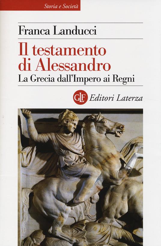 Il testamento di Alessandro. La Grecia dall'impero ai regni - Franca Landucci - copertina