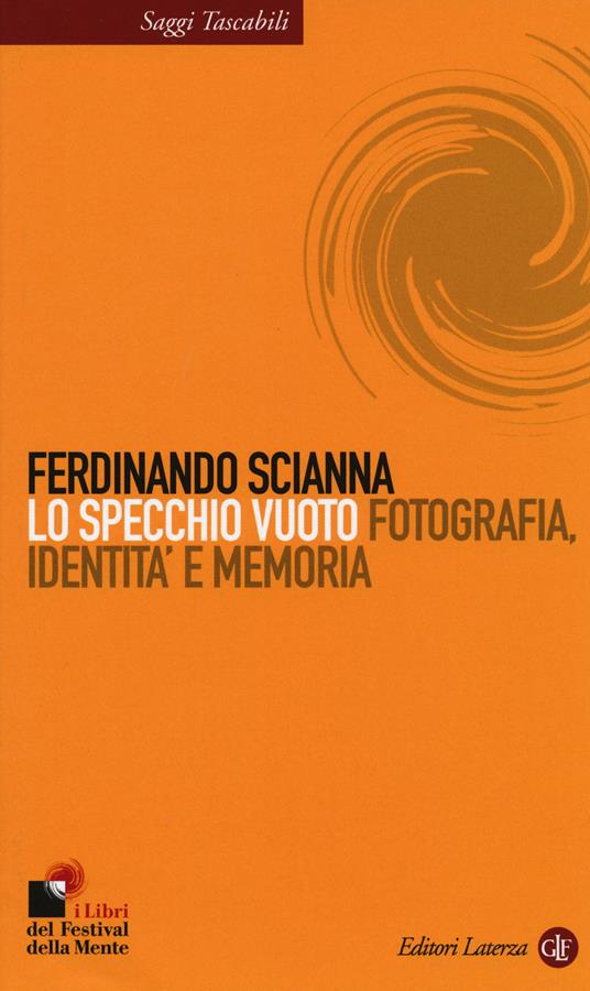 Lo specchio vuoto. Fotografia, identità e memoria - Ferdinando Scianna - copertina