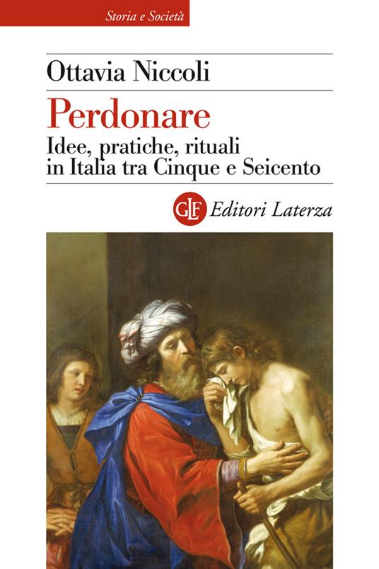 Perdonare. Idee, pratiche, rituali in Italia tra Cinque e Seicento. Ediz. illustrata - Ottavia Niccoli - ebook