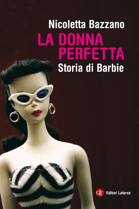 La donna perfetta. Storia di Barbie - Nicoletta Bazzano - ebook