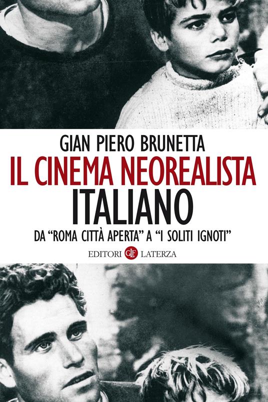 Il cinema neorealista italiano da «Roma città aperta» a «I soliti ignoti» - Gian Piero Brunetta - ebook