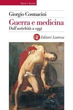 Guerra e medicina. Dall'antichità a oggi. Ediz. illustrata