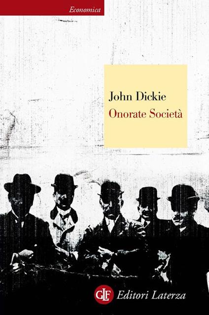 Onorate società. L'ascesa della mafia, della camorra e della 'ndrangheta - John Dickie,Fabio Galimberti - ebook