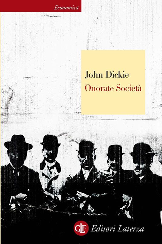 Onorate società. L'ascesa della mafia, della camorra e della 'ndrangheta - John Dickie,Fabio Galimberti - ebook