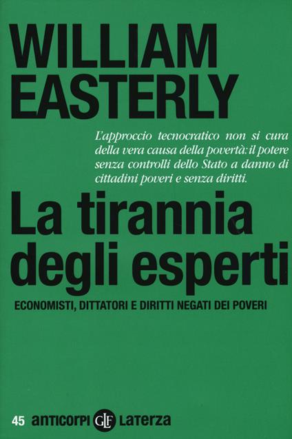 La tirannia degli esperti. Economisti, dittatori e diritti negati dei poveri - William Easterly - copertina