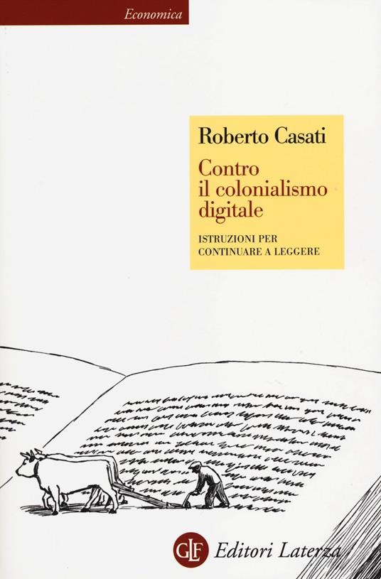 Contro il colonialismo digitale. Istruzioni per continuare a leggere - Roberto Casati - copertina