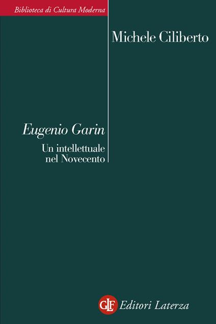 Eugenio Garin. Un intellettuale nel Novecento - Michele Ciliberto - ebook