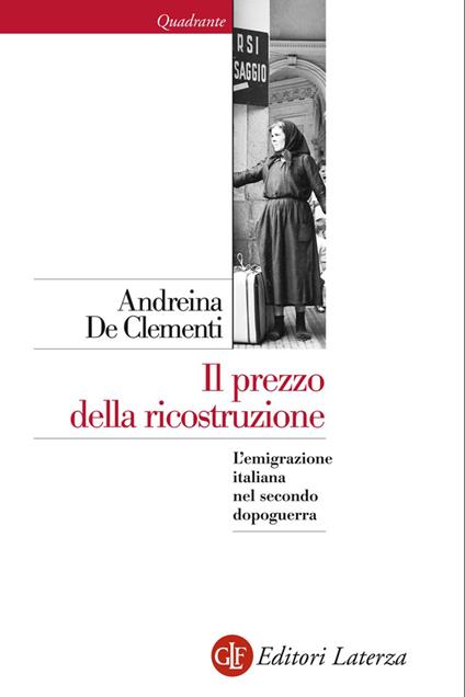 Il prezzo della ricostruzione. L'emigrazione italiana nel secondo dopoguerra - Andreina De Clementi - ebook