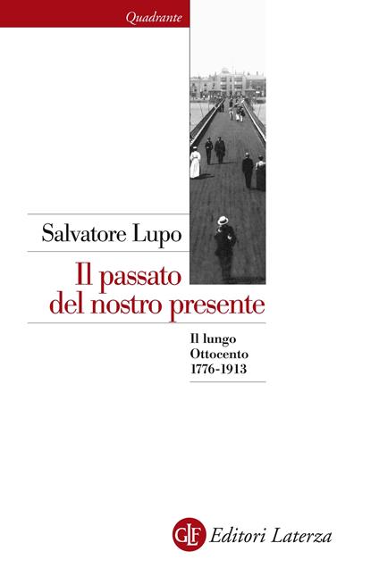 Il passato del nostro presente. Il lungo Ottocento 1776-1913 - Salvatore Lupo - ebook