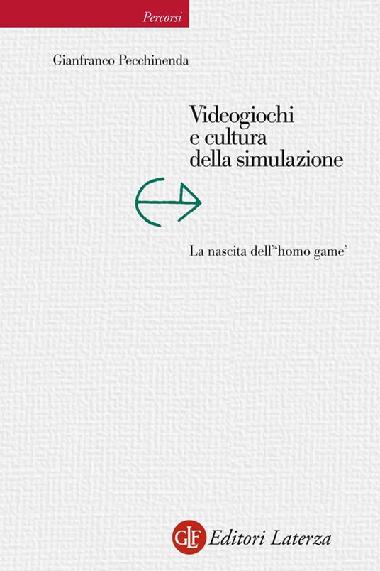 Videogiochi e cultura della simulazione. La nascita dell'«homo game» - Gianfranco Pecchinenda - ebook