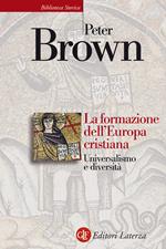 La formazione dell'Europa cristiana. Universalismo e diversità (200-1000 d. C.)