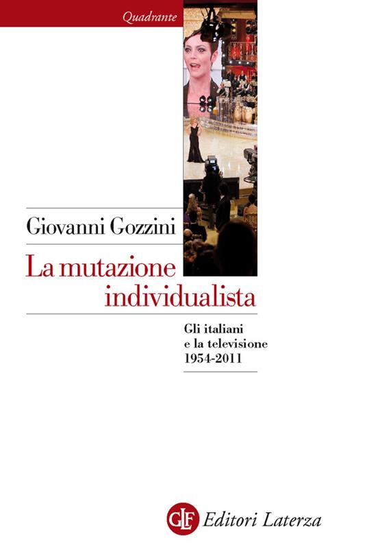 La mutazione individualista. Gli italiani e la televisione 1954-2011 - Giovanni Gozzini - ebook