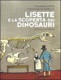 Lisette e la scoperta dei dinosauri - Valeria Conti,Giacomo Scarpelli - copertina