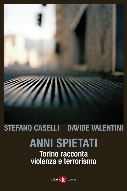Anni spietati. Torino racconta violenza e terrorismo - Stefano Caselli,Davide Valentini - ebook