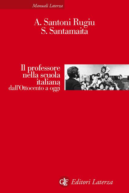 Il professore nella scuola italiana dall'Ottocento a oggi - Saverio Santamaita,Antonio Santoni Rugiu - ebook
