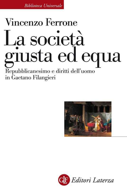 La società giusta ed equa. Repubblicanesimo e diritti dell'uomo in Gaetano Filangieri - Vincenzo Ferrone - ebook