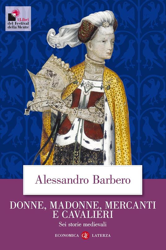 Donne, madonne, mercanti e cavalieri. Sei storie medievali - Alessandro Barbero - copertina