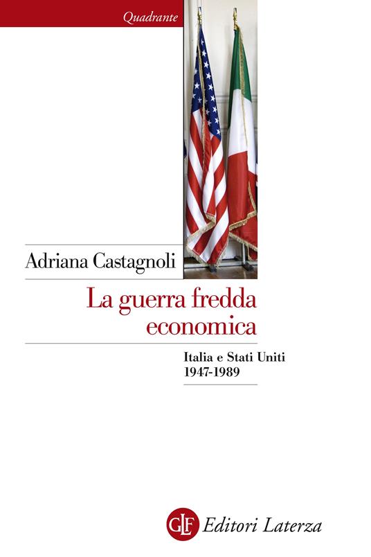 La guerra fredda economica. Italia e Stati Uniti (1947-1989) - Adriana Castagnoli - ebook