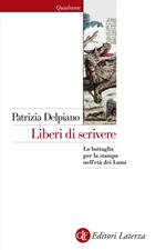 Liberi di scrivere. La battaglia per la stampa nell'età dei Lumi