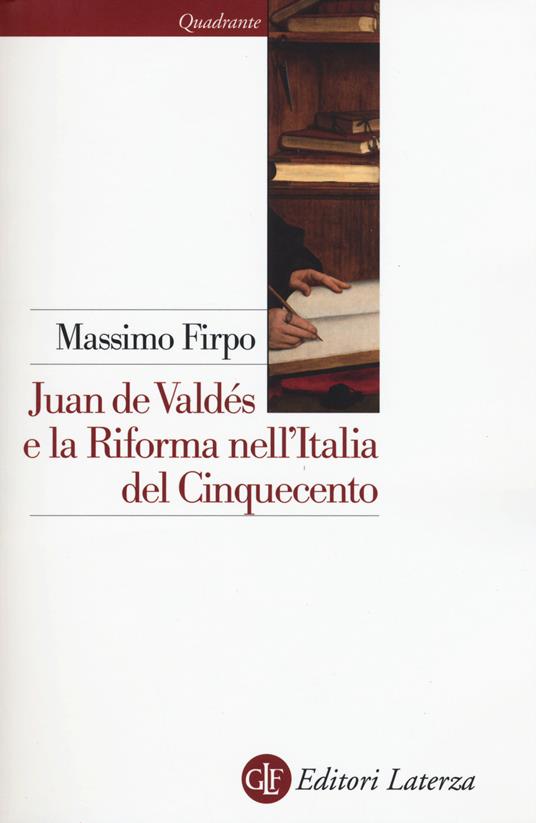 Juan de Valdés e la Riforma nell'Italia del Cinquecento - Massimo Firpo - copertina