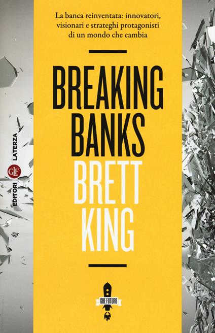 Breaking banks. La banca reinventata: innovatori, visionari e strateghi protagonisti di un mondo che cambia - Brett King - copertina