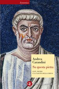 Su questa pietra. Gesù, Pietro e la nascita della Chiesa