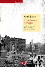 Il continente selvaggio. L'Europa alla fine della Seconda guerra mondiale. Ediz. illustrata