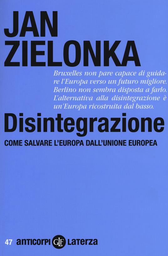 Disintegrazione. Come salvare l'Europa dall'Unione Europea - Jan Zielonka - copertina