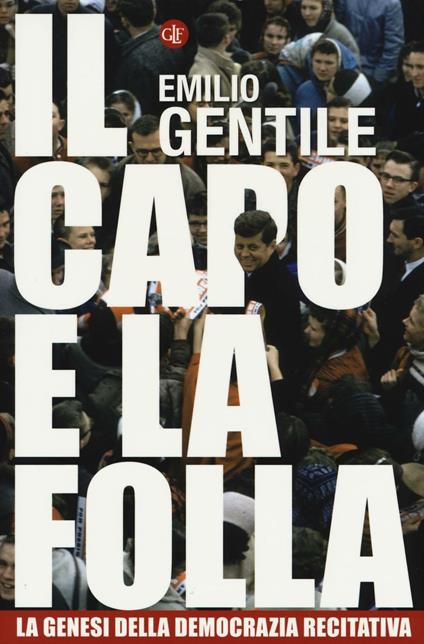 Il capo e la folla. La genesi della democrazia recitativa - Emilio Gentile - copertina