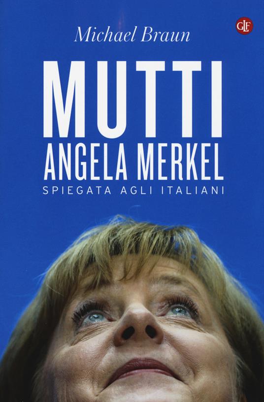 Mutti. Angela Merkel spiegata agli italiani - Michael Braun - copertina