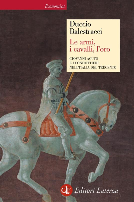 Le armi, i cavalli, l'oro. Giovanni Acuto e i condottieri nell'Italia del Trecento. Ediz. illustrata - Duccio Balestracci - ebook