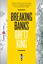 Breaking banks. La banca reinventata: innovatori, visionari e strateghi protagonisti di un mondo che cambia
