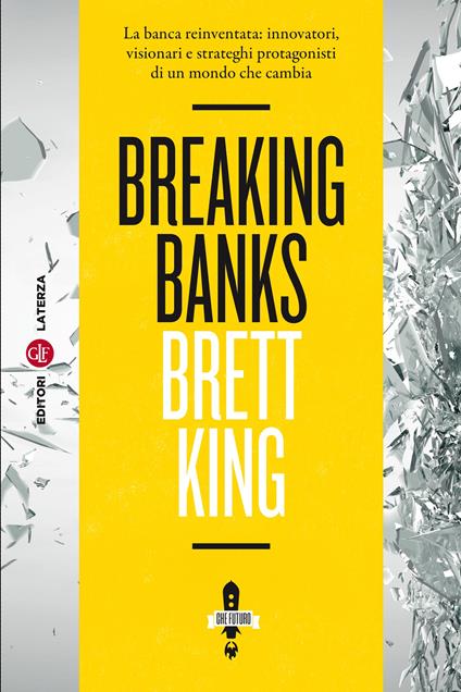 Breaking banks. La banca reinventata: innovatori, visionari e strateghi protagonisti di un mondo che cambia - Brett King,Marco Cupellaro - ebook