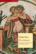 Eros tiranno. Sessualità e sensualità nel mondo antico